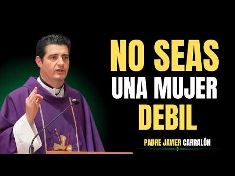 Deja De Ser Una Mujer DÉBIL (Esto Te Está Destruyendo) - Padre Javier Carralón