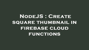 NodeJS : Create square thumbnail in firebase cloud functions