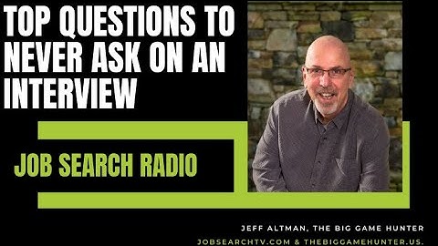 Stupid Interview Mistakes: Top Questions to Never Ask on an Interview | JobSearchRadio.com