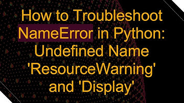 How to Troubleshoot NameError in Python: Undefined Name 