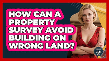 How Can A Property Survey Avoid Building On Wrong Land? - Avoiding Common Legal Mistakes
