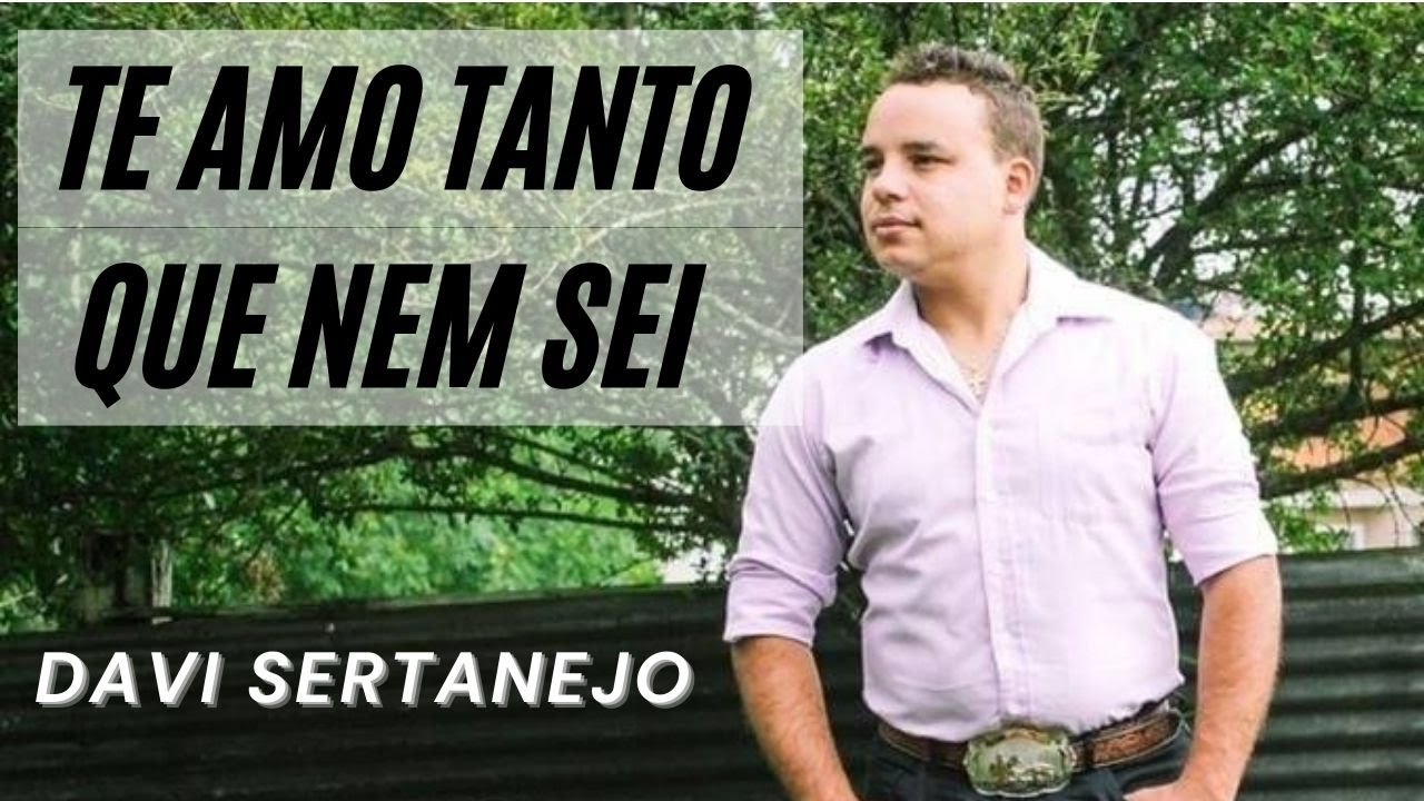 Te amo tanto que nem sei Davi Sertanejo YouTube