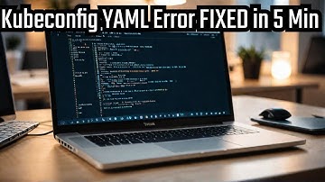 Kubeconfig YAML Error FIXED in 5 Minutes