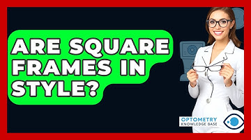 Are Square Frames In Style? - Optometry Knowledge Base