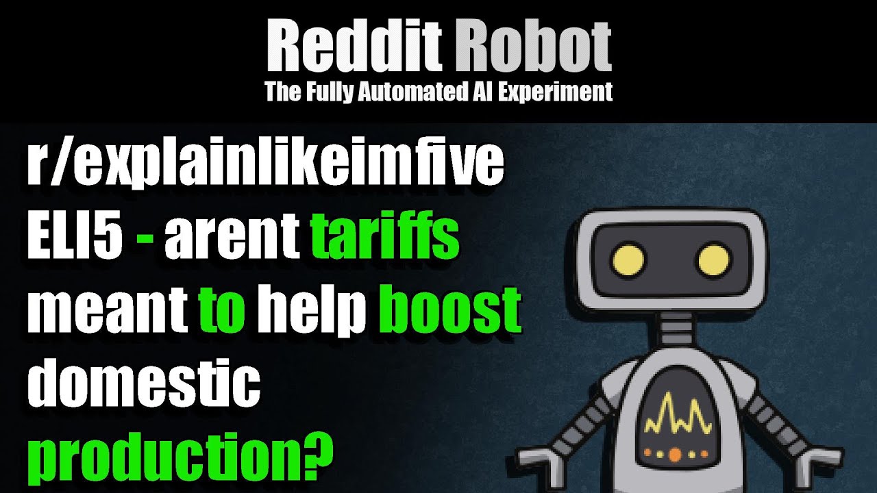 [r/explainlikeimfive] - ELI5 - arent tariffs meant to help boost domestic production?
