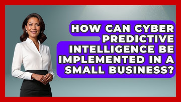 How Can Cyber Predictive Intelligence Be Implemented In A Small Business? - Tactical Warfare Experts