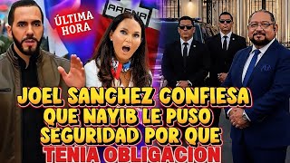BOMBAZO NAYIB BUKELE LE PUSO GUARDESPALDAS A JOEL SANCHEZ POR QUE ERA OBLIGACION LO CONFIESA 😱