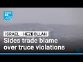 Israel, Hezbollah trade accusations over Lebanon truce violations • FRANCE 24 English