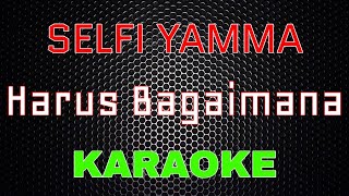 Selfi Yamma - Harus Bagaimana [Karaoke] | LMusical