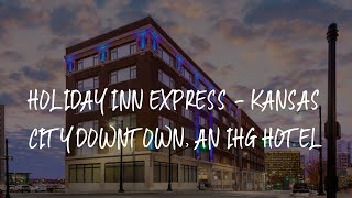 Holiday Inn Express - Kansas City Downtown an IHG Hotel Review