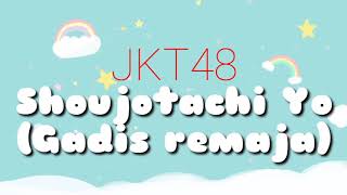 Video thumbnail of "JKT48 - Shoujotachi Yo (Gadis remaja) | Video Lyrics"