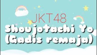 JKT48 - Shoujotachi Yo (Gadis remaja) | Video Lyrics