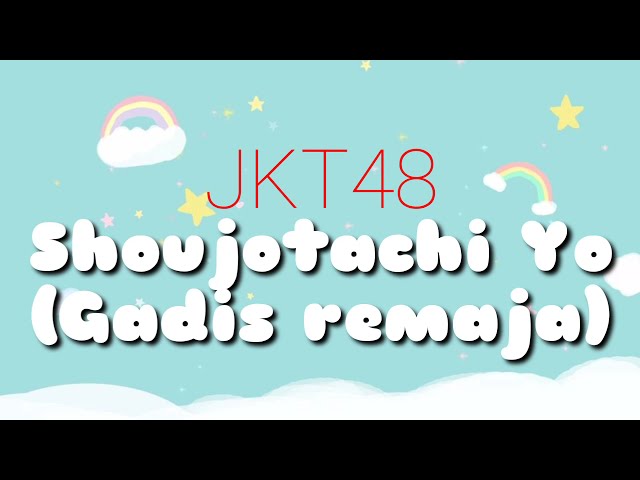 JKT48 - Shoujotachi Yo (Gadis remaja) | Video Lyrics class=