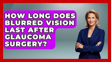 How Long Does Blurred Vision Last After Glaucoma Surgery? - Optometry Knowledge Base