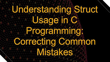 Understanding Struct Usage in C Programming: Correcting Common Mistakes