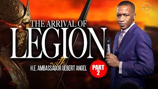 The Arrival Of Legion - Part 2 with H.E. Ambassador Uebert Angel
