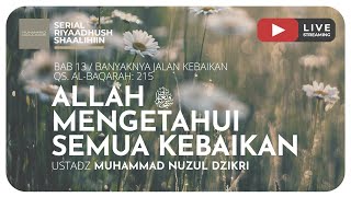 ALLAH SUBHANAHU WA TA'ALA MENGETAHUI SEMUA KEBAIKAN | Riyaadhush Shaalihiin