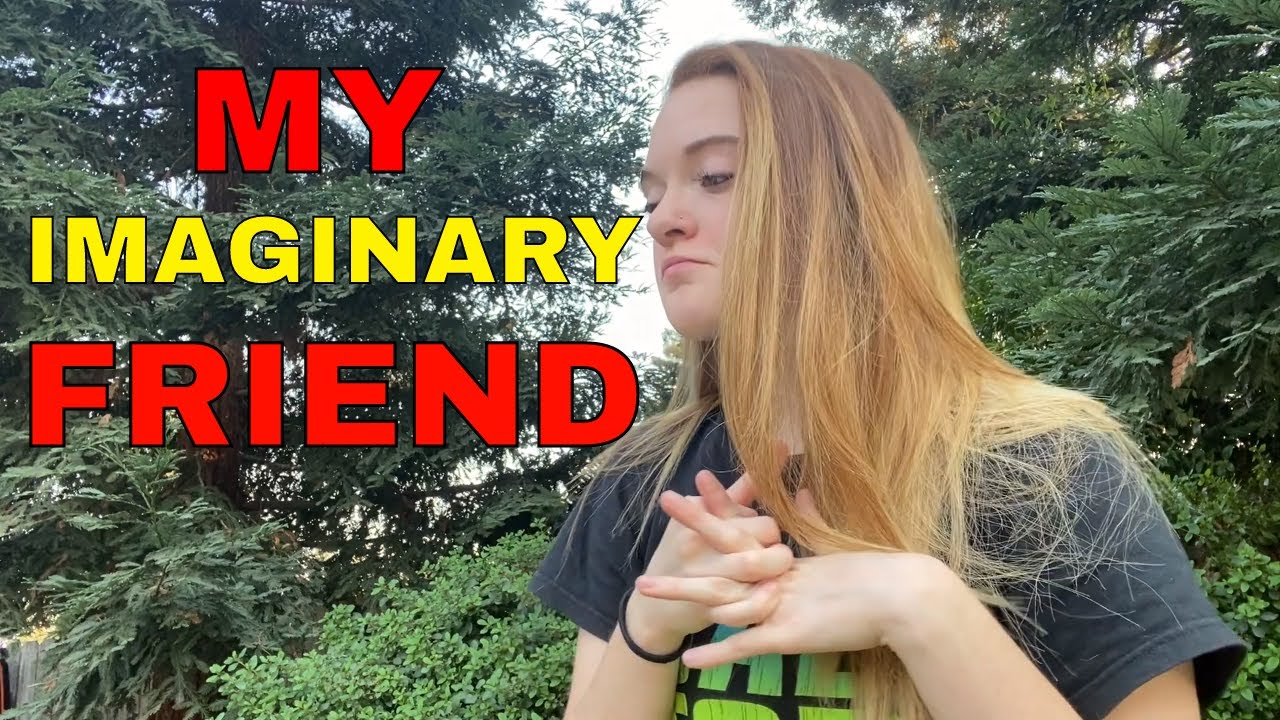 MY IMAGINARY FRIEND!! 