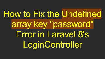 How to Fix the Undefined array key "password" Error in Laravel 8