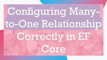 Configuring Many-to-One Relationship Correctly in EF Core