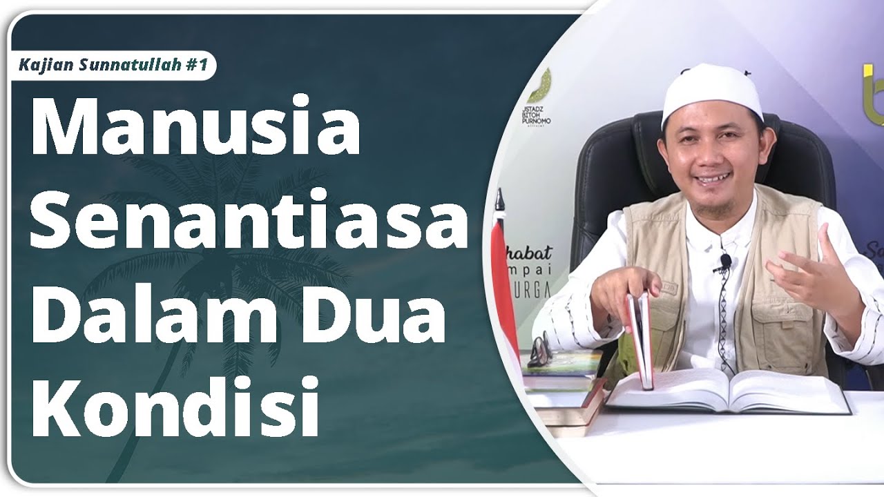 Kajian Sunnatullah Ke #1  Manusia  Senantiasa Dalam Dua Kondisi