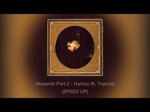 Atasanté Part.2 - Hamza (ft. Tiakola) (SPEED UP)