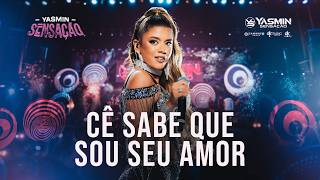 Yasmin Sensação - CE SABE QUE SOU SEU AMOR (Em Fortaleza)