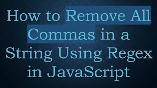 How to Remove All Commas in a String Using Regex in JavaScript