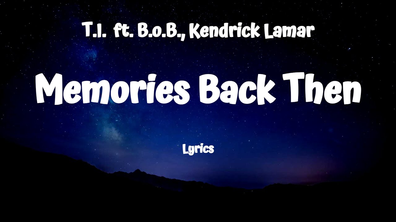 T.I. - Memories Back Then (Lyrics) ft. B.o.B., Kendrick Lamar