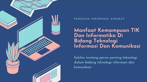 Manfaat Kemampuan TIK Dan Informatika Dalam Bidang Teknologi Dan Komunikasi- Materi Umum