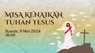 MISA HARI RAYA KENAIKAN TUHAN YESUS - KAMIS, 09 MEI 2024, PK 18:00 WIB