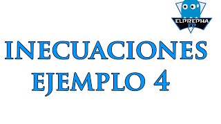 Elprepha-Inecuaciones Ejemplo 4