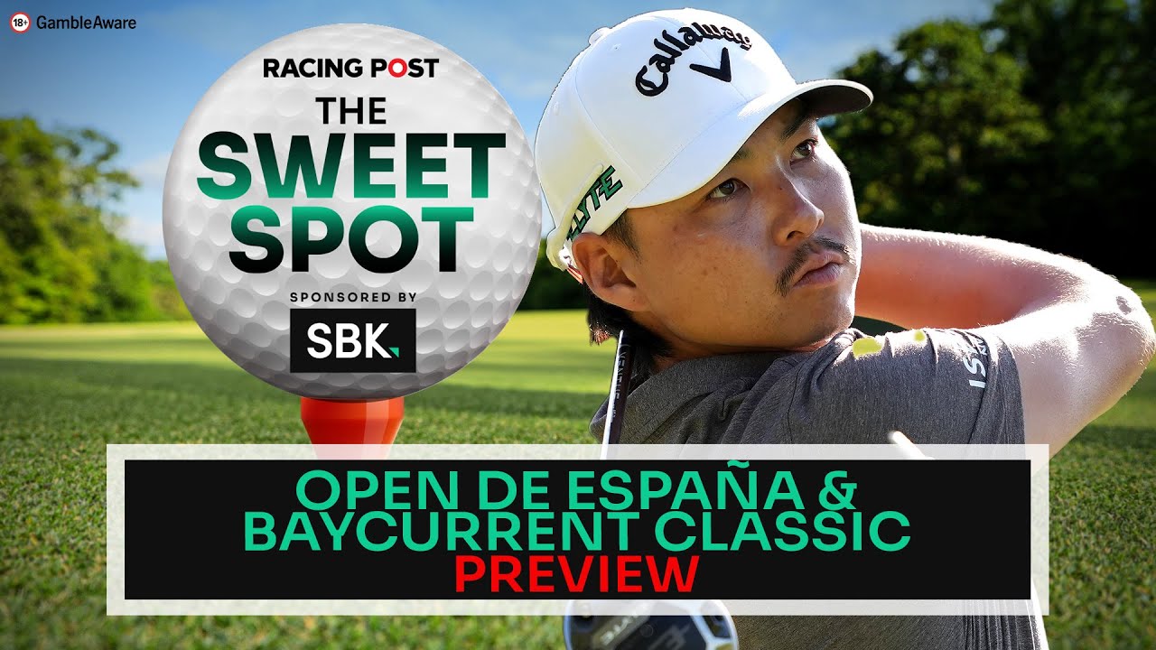 Обзор Открытого чемпионата Испании и Baycurrent Classic | Советы по гольфу | SBK | Racing Post | ...