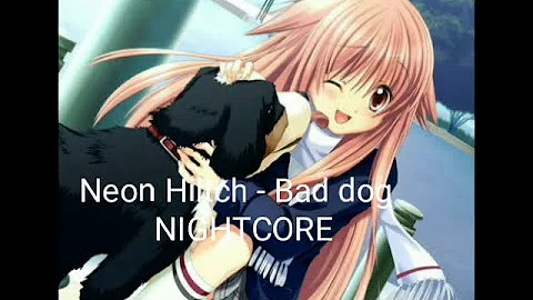 Nightcore - Bad dog (Neon Hiltch)
