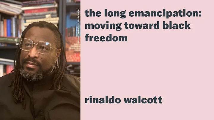 Rinaldo Walcott: The Long Emancipation: Moving Tow...