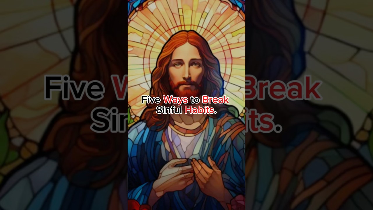 Five ways to break sinful habits. 