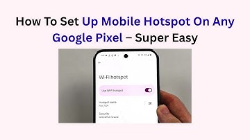 How To Set Up Mobile Hotspot On Any Google Pixel – Super Easy