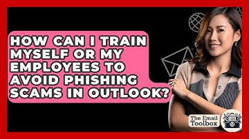 How Can I Train Myself Or My Employees To Avoid Phishing Scams In Outlook? - TheEmailToolbox.com