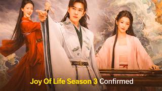 Joy of Life Season 3 CONFIRMED + New Chinese Dramas Coming Next! 🔥