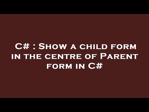 C# : Show a child form in the centre of Parent form in C#