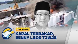 Kapal Meledak & Terbakar, CAGUB Maluku Utara Benny Laos T3W45 - [ TOP NEWS ]