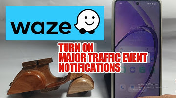How To Turn On Major Traffic Event Notifications On Waze App