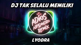 DJ Tak Selalu Memiliki (Ipar Adalah Maut Original Sountrack) - Lyodra | Adios Alessandro Remix