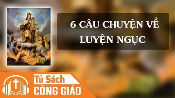 6 Câu Chuyện Về Luyện Ngục - Hãy Cầu Nguyện Và Giải Thoát Cho Các Linh Hồn Ở Luyện Ngục
