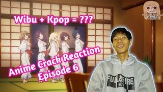 Anime Crack Reaction #6 | Wibu Kpop = ???