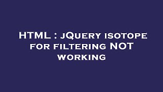 HTML : jQuery isotope for filtering NOT working