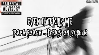 PAPA ROACH - EVEN IF IT KILLS ME (LYRICS ON SCREEN)