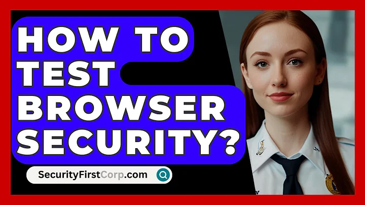 How To Test Browser Security? - SecurityFirstCorp.com