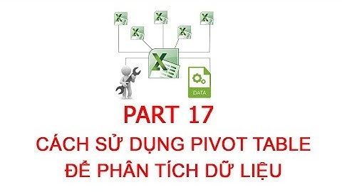 [Thủ thuật excel ] Bài 17 - Hướng dẫn sử dụng Pivot Table để phân tích dữ liệu