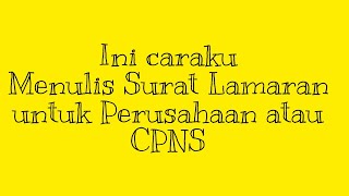 Cara Penulisan Surat Lamaran dengan tulisan Tegak Bersambung